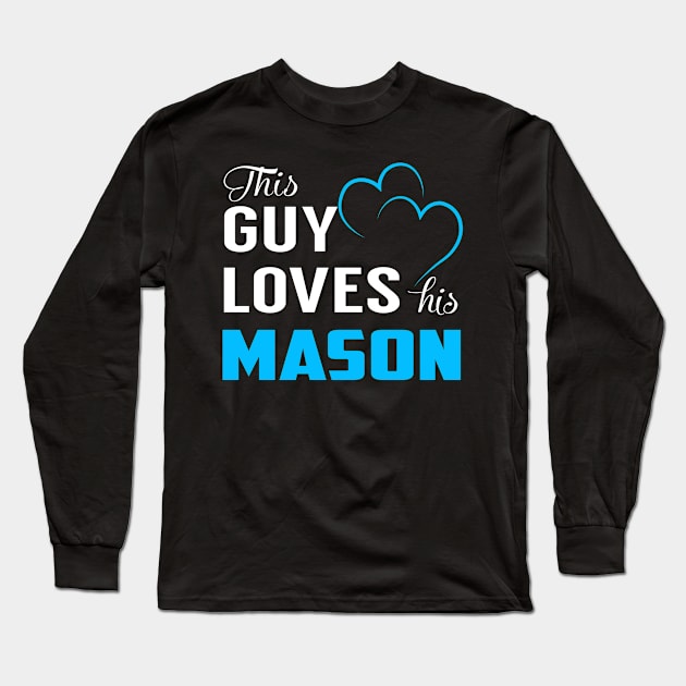 This Guy Loves His MASON Long Sleeve T-Shirt by MiLLin